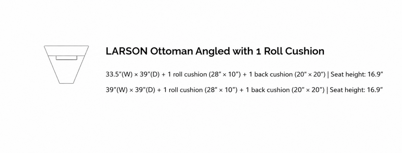 LARSON Ottoman Angled with 1 Roll Cushion